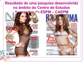 Resultado de uma pesquisa desenvolvida
no âmbito do Centro de Estudos
Avançados da ESPM – CAEPM
[1
 