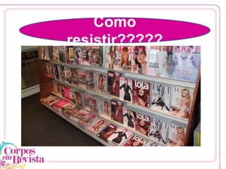 Como
resistir?????
 