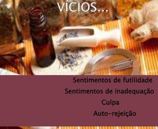 Sentimentos de futilidade
Sentimentos de inadequação
Culpa
Auto-rejeição
 