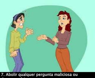 7. Abolir qualquer pergunta maliciosa ou
 