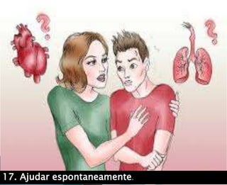 17. Ajudar espontaneamente.
 