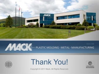 Thank You!
Copyright © 2011 Mack. All Rights Reserved.
 