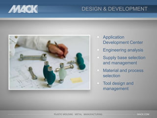 DESIGN & DEVELOPMENT
 Application
Development Center
 Engineering analysis
 Supply base selection
and management
 Material and process
selection
 Tool design and
management
 