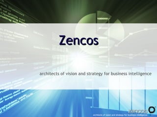 Zencos

architects of vision and strategy for business intelligence




                            architects of vision and strategy for business intelligence
 