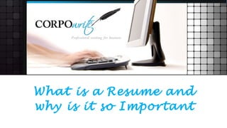 What is a Resume and
why is it so Important
 