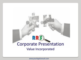 Corporate Presentation
    Value Incorporated

     www.yourlegalconsult.com
 