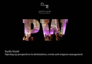 Pacific World
Opening up perspectives in destinations, events and congress management
 