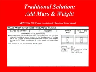 Traditional Solution:
    Add Mass & Weight
Reference 2006 Gypsum Association Fire Resistance Design Manual
 