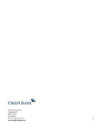 Credit Suisse Group
Paradeplatz 8
8070 Zurich
Switzerland
Tel. +41 44 212 16 16
www.credit-suisse.com
075356E
 