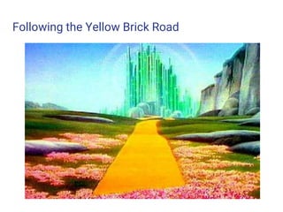 Following the Yellow Brick Road
 