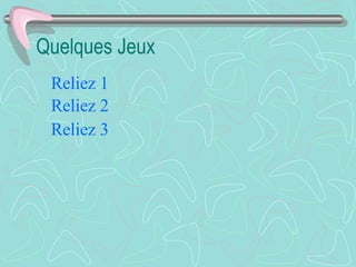 Quelques Jeux Reliez  1 Reliez  2 Reliez  3 