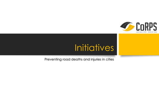 Initiatives
Preventing road deaths and injuries in cities
 