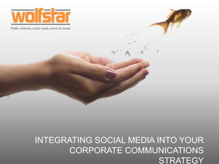 Integrating social media into yourcorporate communications strategy 