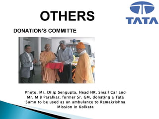 OTHERS DONATION’S COMMITTE Photo: Mr. Dilip Sengupta, Head HR, Small Car and Mr. M B Paralkar, former Sr. GM, donating a Tata Sumo to be used as an ambulance to Ramakrishna Mission in Kolkata 