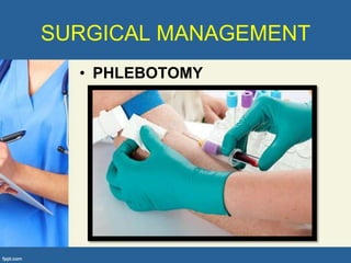 SURGICAL MANAGEMENT
  • PHLEBOTOMY
 