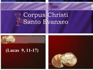 Corpus Christi Santo Evanxeo (Lucas  9, 11-17) 