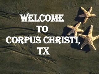 Welcome  to  Corpus Christi, TX 
