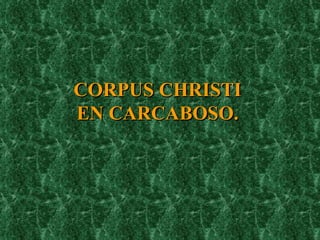 CORPUS CHRISTI  EN CARCABOSO.  