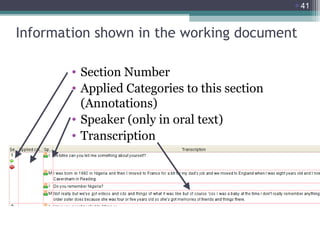 41

Information shown in the working document
• Section Number
• Applied Categories to this section
(Annotations)
• Speaker (only in oral text)
• Transcription

 
