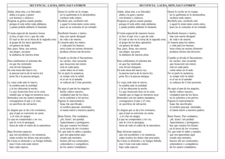 SECUENCIA: LAUDA, SION, SALVATOREM
Alaba, alma mía, a tu Salvador;
alaba a tu guía y pastor
con himnos y cánticos.
Pregona su gloria cuanto puedas,
porque él está sobre toda alabanza,
y jamás podrás alabarle lo bastante.
El tema especial de nuestros loores
es hoy el pan vivo y que da vida.
El cual se dio en la mesa de la sagrada cena
al grupo de los doce apóstoles
sin género de duda.
Sea, pues, llena, sea sonora,
sea alegre, sea pura
la alabanza de nuestra alma.
Pues celebramos el solemne día
en que fue instituido
este divino banquete.
En esta mesa del nuevo rey,
la pascua nueva de la nueva ley
pone fin a la pascua antigua.
Lo viejo cede ante lo nuevo,
la sombra ante la realidad,
y la luz ahuyenta la noche.
Lo que Jesucristo hizo en la cena,
mandó que se haga en memoria suya.
Instruidos con sus santos mandatos,
consagramos el pan y el vino,
en sacrificio de salvación.
Es dogma que se da a los cristianos,
que el pan se convierte en carne,
y el vino en sangre.
Lo que no comprendes y no ves,
una fe viva lo atestigua,
fuera de todo el orden de la naturaleza.
Bajo diversas especies,
que son accidentes y no sustancia,
están ocultos los dones más preciados.
Su Carne es alimento y su Sangre bebida;
mas Cristo está todo entero
bajo cada especie.
Quien lo recibe no lo rompe,
no lo quebranta ni lo desmembra;
recíbese todo entero.
Recíbelo uno, recíbenlo mil;
y aquel lo toma tanto como estos,
pues no se consume al ser tomado.
Recíbenlo buenos y malos;
mas con suerte desigual
de vida o de muerte.
Es muerte para los malos,
y vida para los buenos;
mira cómo un mismo alimento
produce efectos tan diversos.
Cuando se divida el Sacramento,
no vaciles, sino recuerda
que Jesucristo tan entero
está en cada parte
como antes en el todo.
No se parte la sustancia,
se rompe solo la señal;
ni el ser ni el tamaño
se reducen de Cristo presente.
He aquí el pan de los ángeles,
hecho viático nuestro;
verdadero pan de los hijos,
no lo echemos a los perros.
Figuras lo representaron:
Isaac fue sacrificado;
el cordero pascual, inmolado;
el maná nutrió a nuestros padres.
Buen Pastor, Pan verdadero,
¡oh, Jesús!, ten piedad.
Apaciéntanos y protégenos;
haz que veamos los bienes
en la tierra de los vivientes.
Tú, que todo lo sabes y puedes,
que nos apacientas aquí
siendo aún mortales,
haznos allí tus comensales,
coherederos y compañeros
de los santos ciudadanos.
SECUENCIA: LAUDA, SION, SALVATOREM
Alaba, alma mía, a tu Salvador;
alaba a tu guía y pastor
con himnos y cánticos.
Pregona su gloria cuanto puedas,
porque él está sobre toda alabanza,
y jamás podrás alabarle lo bastante.
El tema especial de nuestros loores
es hoy el pan vivo y que da vida.
El cual se dio en la mesa de la sagrada cena
al grupo de los doce apóstoles
sin género de duda.
Sea, pues, llena, sea sonora,
sea alegre, sea pura
la alabanza de nuestra alma.
Pues celebramos el solemne día
en que fue instituido
este divino banquete.
En esta mesa del nuevo rey,
la pascua nueva de la nueva ley
pone fin a la pascua antigua.
Lo viejo cede ante lo nuevo,
la sombra ante la realidad,
y la luz ahuyenta la noche.
Lo que Jesucristo hizo en la cena,
mandó que se haga en memoria suya.
Instruidos con sus santos mandatos,
consagramos el pan y el vino,
en sacrificio de salvación.
Es dogma que se da a los cristianos,
que el pan se convierte en carne,
y el vino en sangre.
Lo que no comprendes y no ves,
una fe viva lo atestigua,
fuera de todo el orden de la naturaleza.
Bajo diversas especies,
que son accidentes y no sustancia,
están ocultos los dones más preciados.
Su Carne es alimento y su Sangre bebida;
mas Cristo está todo entero
bajo cada especie.
Quien lo recibe no lo rompe,
no lo quebranta ni lo desmembra;
recíbese todo entero.
Recíbelo uno, recíbenlo mil;
y aquel lo toma tanto como estos,
pues no se consume al ser tomado.
Recíbenlo buenos y malos;
mas con suerte desigual
de vida o de muerte.
Es muerte para los malos,
y vida para los buenos;
mira cómo un mismo alimento
produce efectos tan diversos.
Cuando se divida el Sacramento,
no vaciles, sino recuerda
que Jesucristo tan entero
está en cada parte
como antes en el todo.
No se parte la sustancia,
se rompe solo la señal;
ni el ser ni el tamaño
se reducen de Cristo presente.
He aquí el pan de los ángeles,
hecho viático nuestro;
verdadero pan de los hijos,
no lo echemos a los perros.
Figuras lo representaron:
Isaac fue sacrificado;
el cordero pascual, inmolado;
el maná nutrió a nuestros padres.
Buen Pastor, Pan verdadero,
¡oh, Jesús!, ten piedad.
Apaciéntanos y protégenos;
haz que veamos los bienes
en la tierra de los vivientes.
Tú, que todo lo sabes y puedes,
que nos apacientas aquí
siendo aún mortales,
haznos allí tus comensales,
coherederos y compañeros
de los santos ciudadanos.
 