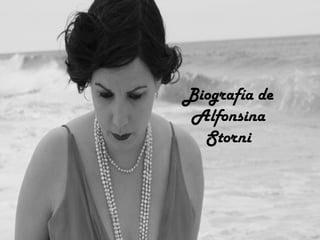 BBiiooggrraaffííaa DDee AAllffoonnssiinnaa SSttoorrnnii 
Biografía de 
Alfonsina 
Storni 
 
