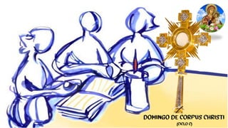 DOMINGO DE CORPUS CHRISTI
(CICLO C)
 