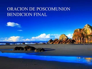 ORACION DE POSCOMUNION
BENDICION FINAL
 