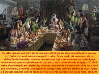 Foi sobretudo no «primeiro dia da semana», domingo, dia da ressurreição de Jesus, que
os cristãos se encontraram «para par...
