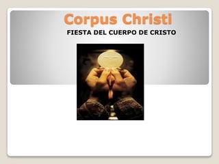 Corpus Christi
FIESTA DEL CUERPO DE CRISTO
 