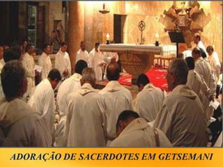 ADORAÇÃO DE SACERDOTES EM GETSEMANI
 