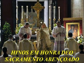 HINOS EM HONRA DEO
SACRAMENTO ABENÇOADO
 