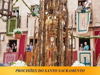 PROCISÕES DO SANTO SACRAMENTO
 