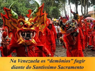 Na Venezuela os “demônios” fugir
diante do Santíssimo Sacramento
 
