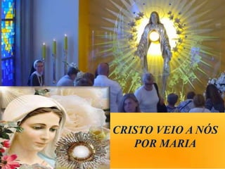 CRISTO VEIO A NÓS
POR MARIA
 