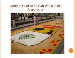 CORPUS CHRISTI DE SAN VICENTE DE
          ALCÁNTARA
 