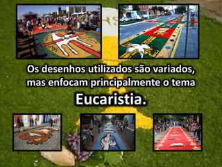 Os desenhos utilizados são variados,
mas enfocam principalmente o tema
Eucaristia.
 