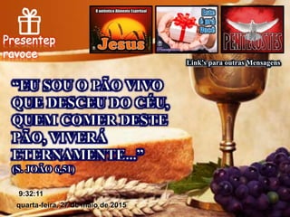 quarta-feira, 27 de maio de 2015
9:32:11
Link’s para outras Mensagens
 