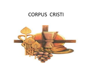 CORPUS CRISTI
 