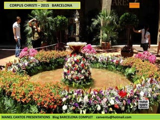 CORPUS CHRISTI – 2015 BARCELONA
MANEL CANTOS PRESENTATIONS Blog BARCELONA COMPLET canventu@hotmail.com
 