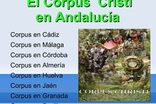 El Corpus Cristi
      en Andalucía
Corpus en Cádiz
Corpus en Málaga
Corpus en Córdoba
Corpus en Almería
Corpus en Huelva
Corpus en Jaén
Corpus en Granada
 