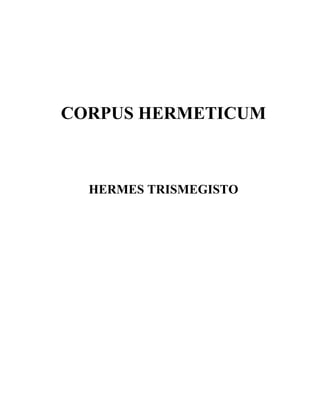 CORPUS HERMETICUM
HERMES TRISMEGISTO
 