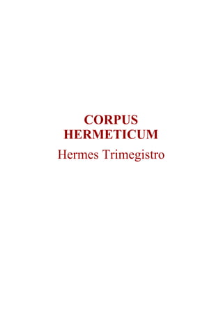 CORPUS
HERMETICUM
Hermes Trimegistro
 
