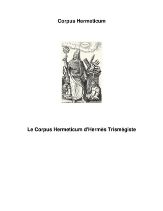 Corpus Hermeticum

Le Corpus Hermeticum d'Hermès Trismégiste
Hermès Trismégiste

 