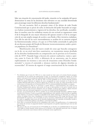 60                                           ELOY ESPINOSA-SALDAÑA BARRERA




lidar una situación de concentración del poder, situación en las antípodas del querer
democratizar la toma de las decisiones más relevantes en una sociedad determinada
para así proteger mejor los diferentes derechos fundamentales1.
       En este escenario, fácil es presumir cómo el fin último de todo Estado
Constitucional que se precie de serlo, la limitación del poder buscando así asegu-
rar el pleno reconocimiento y vigencia de los derechos, fue sacrificado, escondién-
dose en muchos casos las verdaderas razones de esta actitud en argumentos como
el de la búsqueda de una mayor eficiencia del aparato estatal o el de la consagra-
ción de un más amplio margen de acción a una fluida y libre iniciativa ciudadana.
Con ello las más de las veces interesadamente se sacaban de su contexto original
las bienintencionadas críticas a lo que en el Perú había constituido la aplicación
de un discurso propio del Estado de Bienestar inconvenientemente unido a prácti-
cas populistas y/o clientelistas2.
       Manifestación clara del nuevo estado de cosas que buscaba consagrarse
era la de, en un nivel más bien cuantitativo, un tratamiento menos detallado
de los derechos fundamentales en comparación con lo previsto en la Constitu-
ción de 1979 3 . Pasando luego a factores de carácter cualitativo, vamos a apre-
ciar como la Carta de 1993, a diferencia de su antecesora, por lo menos
explícitamente no reconoce a una serie de situaciones como Derechos Funda-
mentales 4 o recorta el contenido y alcances tuitivos de algunos derechos ya
reconocidos 5 . El intento de regatear el rango constitucional de los tratados de



1    No olvidemos que el texto de 1993 no es, como ocurrió en otros casos en la misma historia peruana,
     consecuencia de un intento por democratizar el país. La Constitución actualmente vigente en el Perú
     aparece como parte de la transacción admitida por el fujimorismo frente al rechazo que a nivel internacio-
     nal generó el “autogolpe” del 5 de abril de 1992. La Carta aprobada en ese contexto buscaba entonces
     acallar los reparos existentes al régimen de turno consagrando un nuevo escenario en el cual este con
     completa libertad podía poner en práctica algunas de sus líneas de acción, las cuales encontraban severas
     restricciones en lo prescrito en la Constitución de 1979 y la institucionalidad desarrollada a su amparo.
2    Los constituyentes de 1993 no se atrevieron a asumir abierta y consecuentemente una visión de los
     Derechos Fundamentales distinta, más acorde con lo que se decía predicar, en la cual se tomarán más en
     cuenta elementos como el de por solamente citar un ejemplo, la eficacia para calificar a alguna situación
     más bien como una interesante expectativa y no como un eventual derecho fundamental.
3    Así pues, en la Constitución de 1979 se contaba con un título denominado Derechos y Deberes Funda-
     mentales de la Persona, el cual se encontraba comprendido por ocho capítulos, dentro de ellos se regulaban
     temas relativos a la persona, la familia, la seguridad social, salud y bienestar; la educación, la ciencia y la
     cultura; al trabajo; entre otros. Actualmente, el texto constitucional de 1993 recoge más bien un Título
     denominado De la persona y de la Sociedad, el cual se encuentra conformado por cuatro capítulos, entre
     los cuales se regulaban temas acerca de los derechos fundamentales de la persona, los derechos sociales y
     económicos, los derechos políticos y los deberes, y de la función pública.
4    Entre ellos se encuentran derechos de los trabajadores tales como a las gratificaciones, a la compensación
     por tiempo de servicios, la asignación familiar, la participación en la gestión empresarial, por citar tan solo
     algunos casos.
5    Por citar un solo caso, la Constitución de 1979 hablaba de un derecho a la estabilidad laboral. El texto de
     1993 habla en forma bastante menos precisa de un derecho a una adecuada protección ante el despido
     arbitrario, aseveración cuyos alcances tuitivos son bastante menos significativos.
 