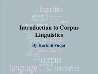 Introduction to Corpus
Linguistics
By Karimli Vuqar
 