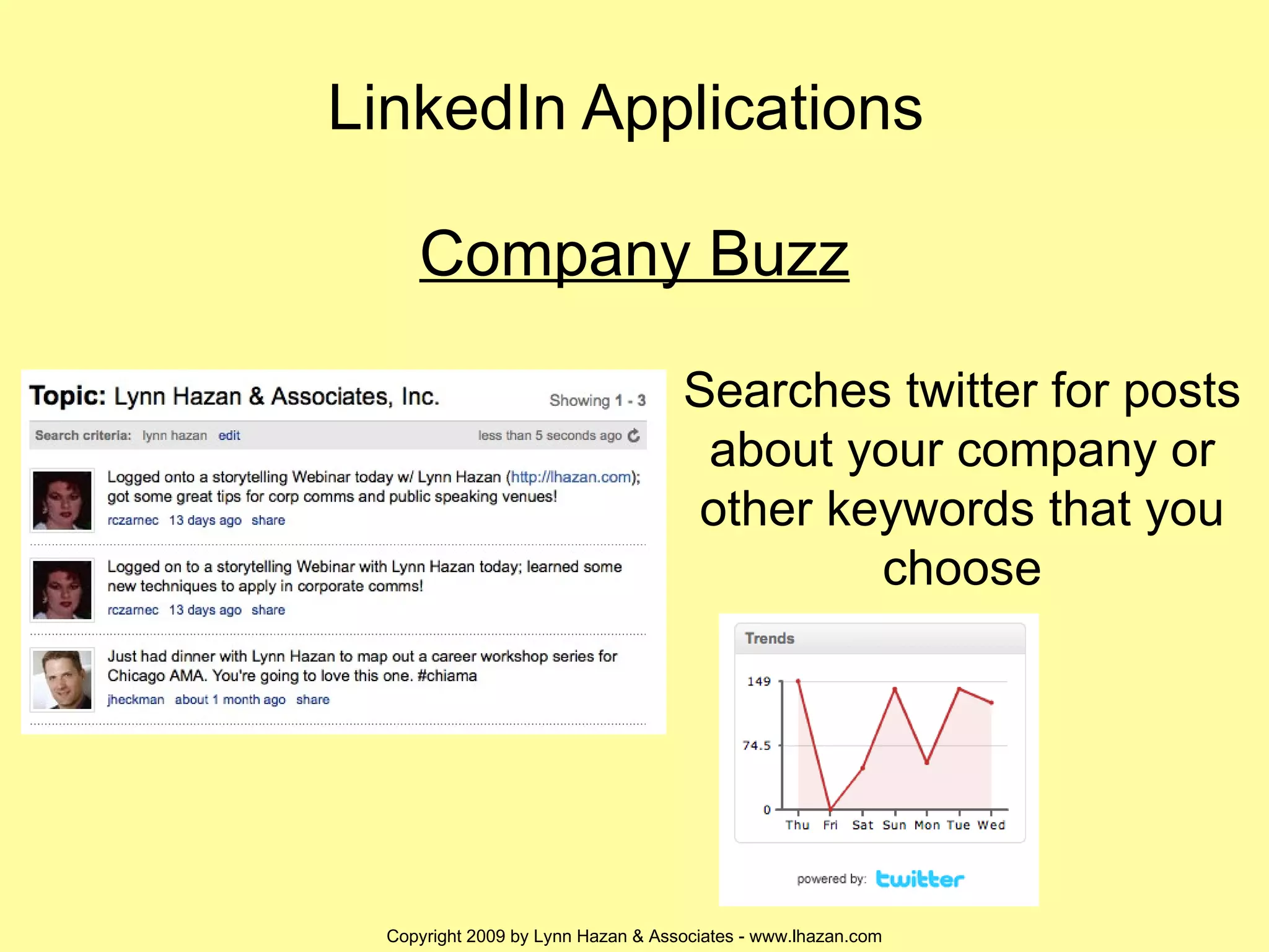 Company Buzz LinkedIn Applications  Searches twitter for posts about your company or other keywords that you choose 