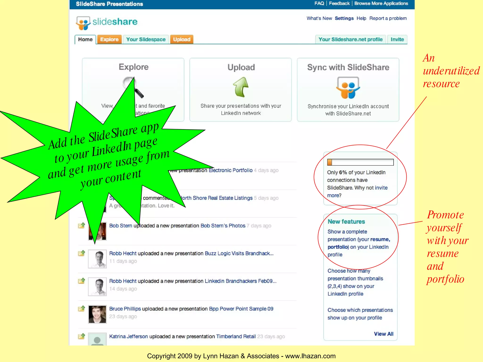 An underutilized resource Promote yourself with your resume and portfolio Add the SlideShare app to your LinkedIn page and get more usage from your content 