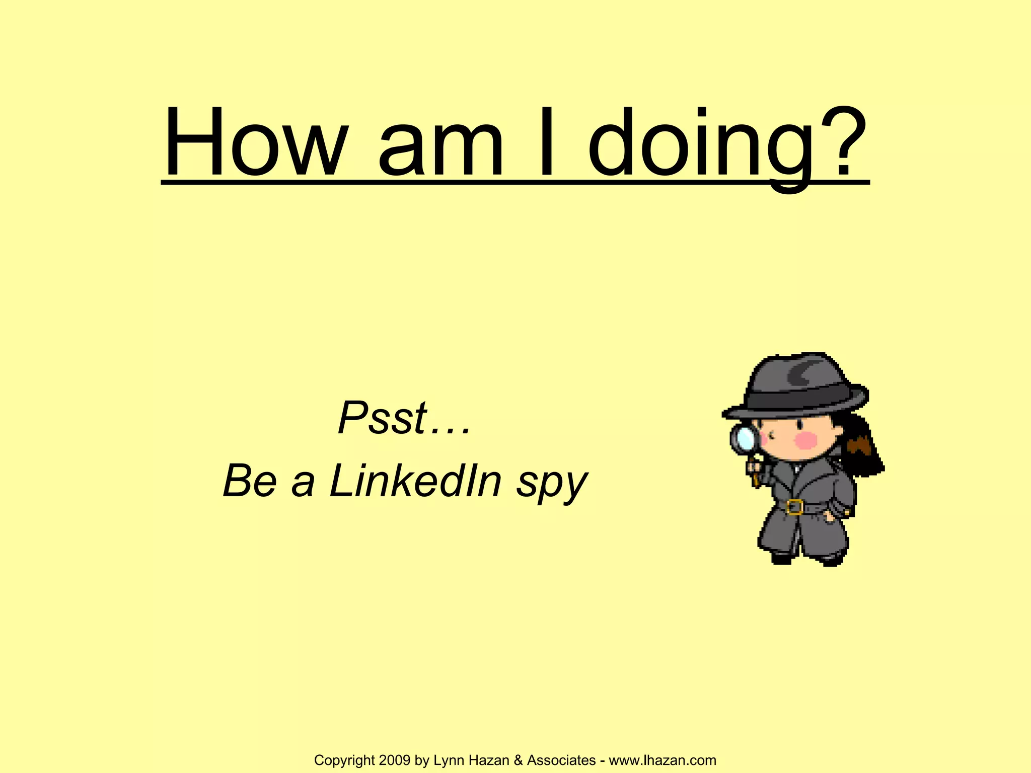 How am I doing? Psst… Be a LinkedIn spy 