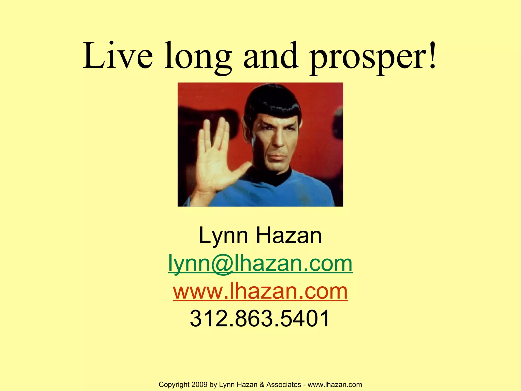 Live long and prosper! Lynn Hazan [email_address] www.lhazan.com 312.863.5401 