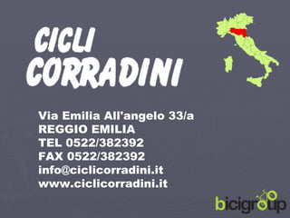 Via Emilia All'angelo 33/a REGGIO EMILIA TEL 0522/382392 FAX 0522/382392 [email_address] www.ciclicorradini.it 